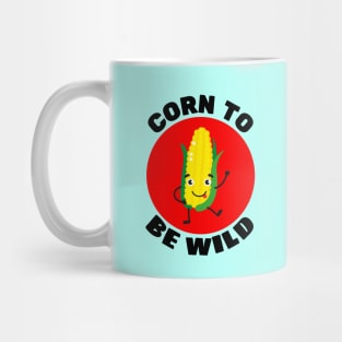 Corn To Be Wild | Corn Pun Mug